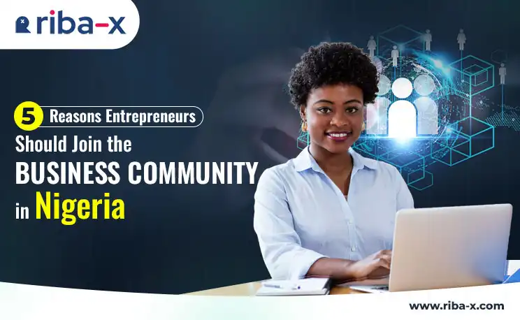 5 Reasons Entrepreneurs Should Join the Business Community in Nigeria
