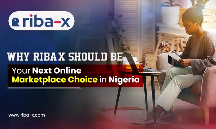 Why Riba-x Should Be Your Next Online Marketplace Choice in Nigeria