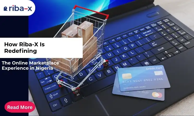 How Riba-X Is Redefining the Online Marketplace Experience in Nigeria