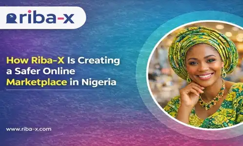 How Riba-X Is Creating a Safer Online Marketplace in Nigeria
